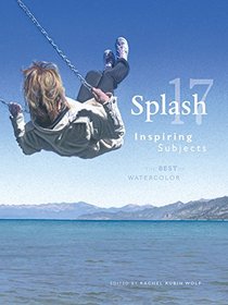 Splash 17: Inspiring Subjects (Splash: The Best of Watercolor)