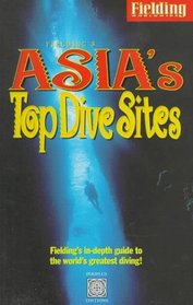 Fielding's Asia's Top Dive Sites: The Best Diving in Indonesia, Malaysia, the Philippines and Thailand (Periplus editions)