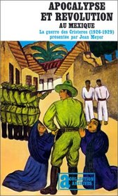 Apocalypse et rvolution au Mexique. La Guerre des Cristeros (1926-1929)