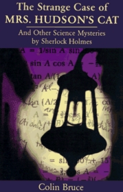 The Strange Case of Mrs. Hudson's Cat: And Other Science Mysteries Solved by Sherlock Holmes (Helix Book.)