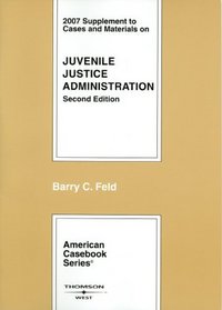 Cases and Materials on Juvenile Justice Administration, 2d, 2007 Supplement (American Casebooks)