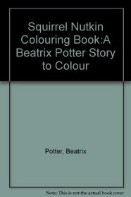 Squirrel Nutkin: A Beatrix Potter Story to Color