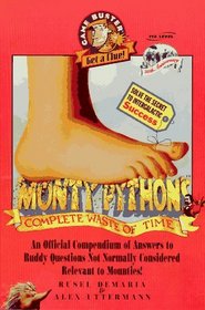 Monty Python's Complete Waste of Time : An Official Compendium of Answers to Ruddy Questions Not Normally Considered Rel (Game Buster Get a Clue)