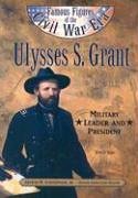 Ulysses S. Grant: Military Leader and President (Famous Figures of the Civil War)