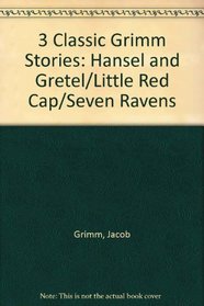 3 Classic Grimm Stories: Hansel and Gretel/Little Red Cap/Seven Ravens