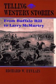 Telling Western Stories: From Buffalo Bill to Larry McMurtry (Calvin P. Horn Lectures in Western History and Culture)