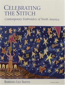 Celebrating the Stitch : Contemporary Embroidery of North America