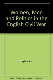 Women, Men and Politics in the English Civil War