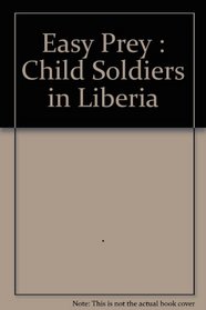 Easy Prey: Child Soldiers in Liberia