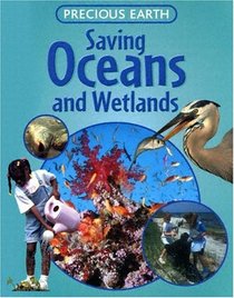 Saving Oceans and Wetlands (Precious Earth)