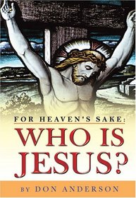 For Heaven's Sake: Who Is Jesus?