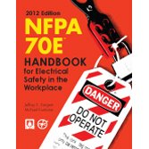 NFPA 70E: Handbook for Electrical Safety in the Workplace, 2012 Edition