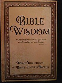 Bible Wisdom: Timely Thoughts on the Bible's Timeless Words