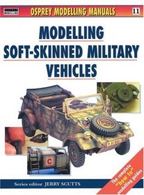 Modelling Soft-Skinned Military Vehicles (Osprey Modelling Manuals 11)