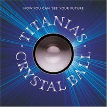 Titania's Crystal Ball: Now You Can See Your Future