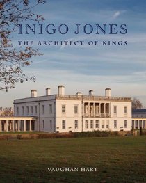 Inigo Jones: The Architect of Kings (Studies in British Art)
