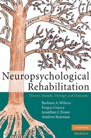 Neuropsychological Rehabilitation: Theory, Models, Therapy and Outcome