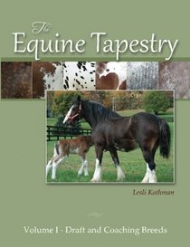 The Equine Tapestry: Volume I - Draft and Coaching Breeds (Volume 1)