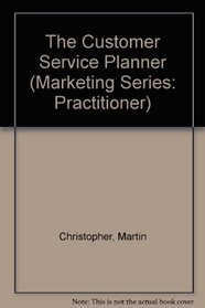 The Customer Service Planner (The Marketing Series : Practitioner)