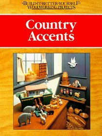 Country accents (Build-It-Better-Yourself Woodworking Projects)