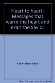 Heart to heart: Messages that warm the heart and exalt the Savior