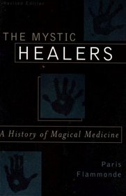 The Mystic Healers, Revised: A History of Magical Medicine