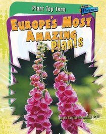 Europe's Most Amazing Plants (Plant Top Tens)