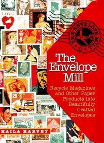 The Envelope Mill: Recycle Magazines into Beautifully Crafted Envelopes/Book and Templates