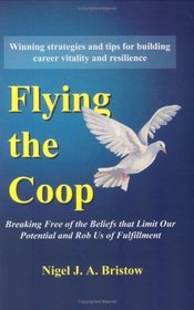 Flying the Coop: Breaking Free of the Beliefs that Limit Our Potential and Rob Us of Fulfillment