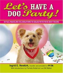 Let's Have a Dog Party: 20 Tailwagging Celebrations to Share With Your Best Friend