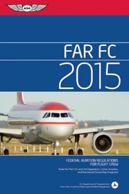 FAR-FC 2015: Federal Aviation Regulations for Flight Crew (FAR/AIM series)