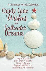 Candy Cane Wishes and Saltwater Dreams: A Christmas Novella Collection
