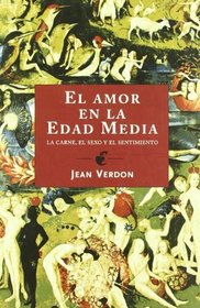 El amor en la edad media/ The Love in Medieval Times: La carne, el sexo y el sentimiento/ The Flesh, the Sex and emotion (Origenes) (Spanish Edition)
