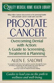 Prostate Cancer: Overcoming Denial With Action : A Guide to Screening, Treatment, and Healing (Quality Medical Home Health Library)