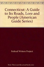 Connecticut: A Guide to Its Roads, Lore and People (American Guide Series)