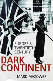 Dark Continent: Europes Twentieth Century