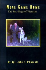 None Came Home: The War Dogs of Vietnam