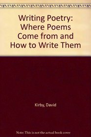 Writing Poetry: Where Poems Come from and How to Write Them
