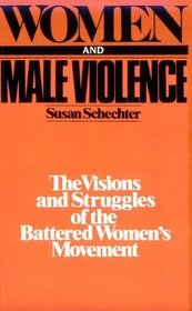 Women and Male Violence: The Visions and Struggles of the Battered Women's Movement
