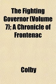 The Fighting Governor (Volume 7); A Chronicle of Frontenac