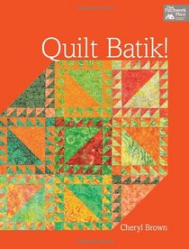Quilt Batik! (That Patchwork Place)