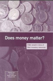Does Money Matter?: Older People's Views of Their Monetary Resources