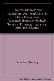 Financial Markets And Institutions: An Introduction to the Risk Management Approach (Mcgraw-Hill/Irwin Series in Finance, Insurance, and Real Estate)