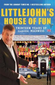 Littlejohn's House of Fun: Thirteen Years of (Labour) Madness