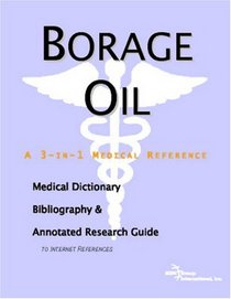 Borage Oil - A Medical Dictionary, Bibliography, and Annotated Research Guide to Internet References