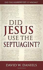 Did Jesus Use The Septuagint?: Did The Hebrews Get It Wrong?