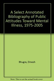 A Select Annotated Bibliography of Public Attitudes Toward Mental Illness, 1975-2005