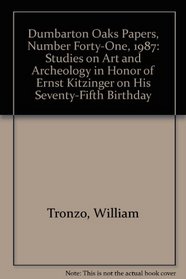 Dumbarton Oaks Papers, Number Forty-One, 1987: Studies on Art and Archeology in Honor of Ernst Kitzinger on His Seventy-Fifth Birthday