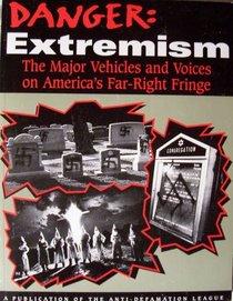 Danger Extremism: The Major Vehicles and Voices on America's Far-Right Fringe