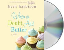 When in Doubt, Add Butter (Audio CD) (Unabridged)